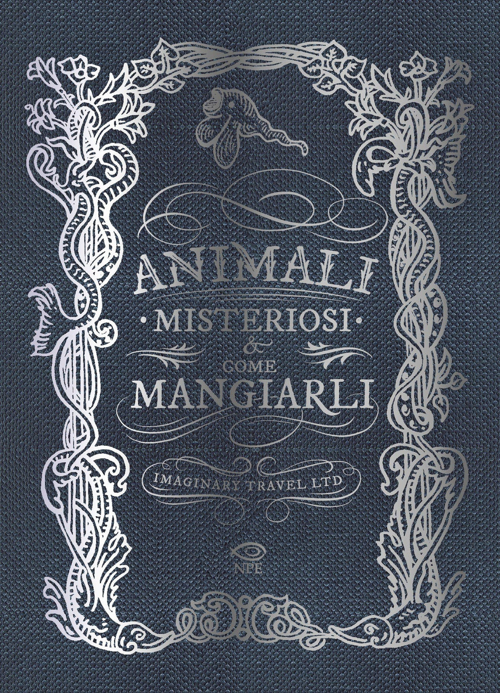 ANIMALI MISTERIOSI & COME MANGIARLI. Ediz. Illustrata
