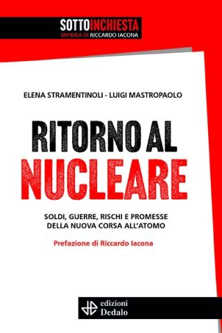 RITORNO AL NUCLEARE. Soldi, guerre, rischi e promesse della nuova guerra all'atomo