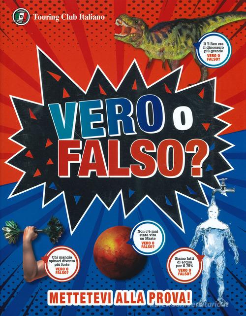 VERO O FALSO? GRANDI DOMANDE, RISPOSTE INCREDIBILI!