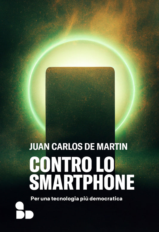CONTRO LO SMARTPHONE. Per una tecnologia piu’ democratica.