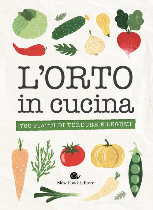 L' ORTO IN CUCINA. 760 PIATTI DI VERDURE E LEGUMI