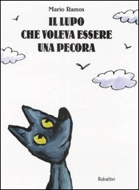 IL LUPO CHE VOLEVA ESSERE UNA PECORA. EDIZ. ILLUSTRATA