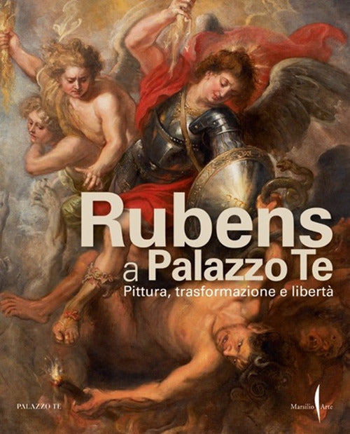 RUBENS A PALAZZO TE. PITTURA, TRASFORMAZIONE E LIBERTÀ. EDIZ. ILLUSTRATA