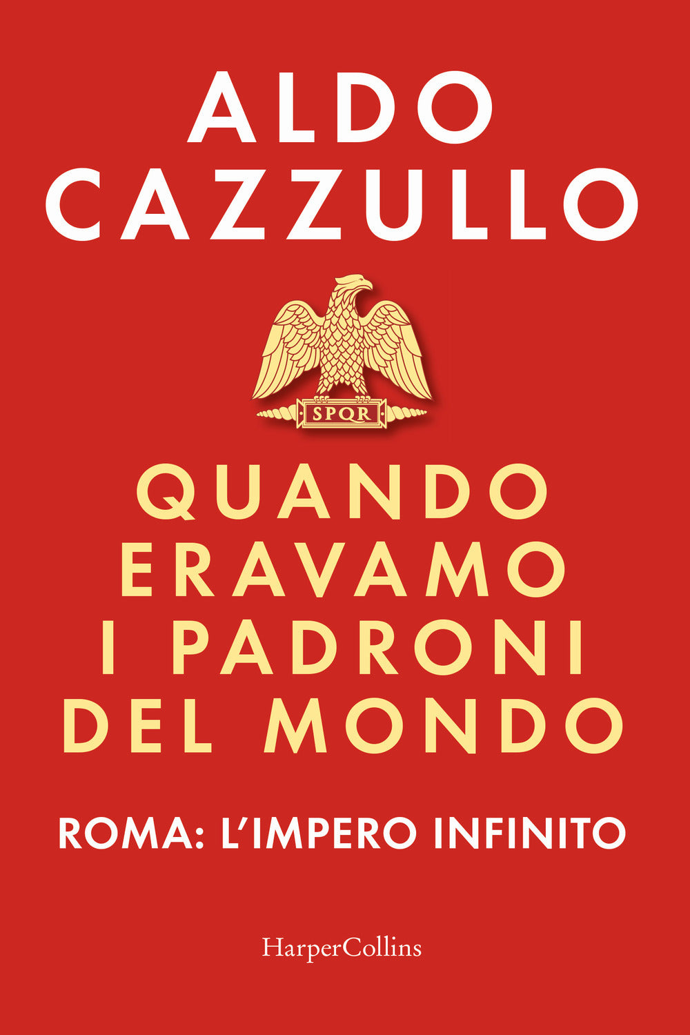 QUANDO ERAVAMO I PADRONI DEL MONDO. Roma: L’impero infinito