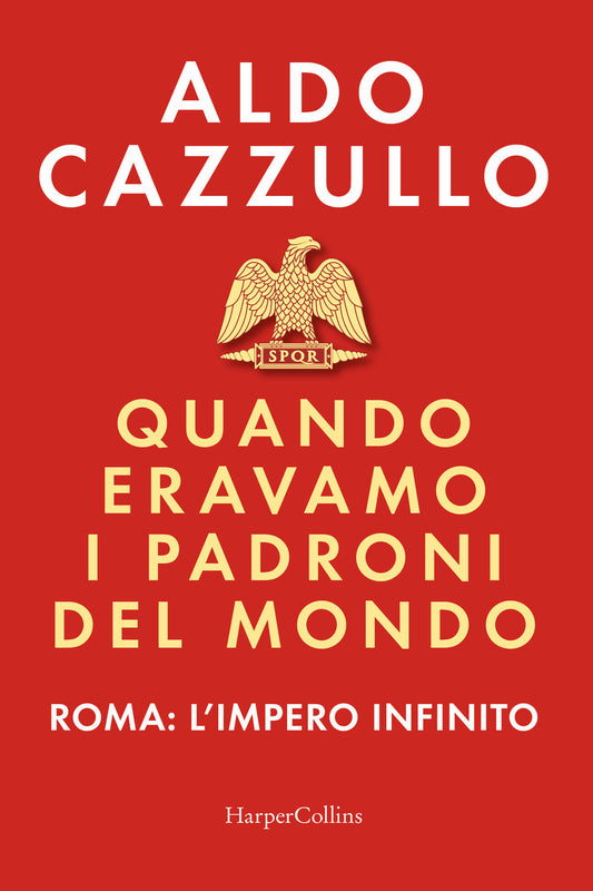QUANDO ERAVAMO I PADRONI DEL MONDO. Roma: L’impero infinito