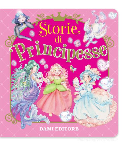 STORIE DI PRINCIPESSE. Ediz. A colori