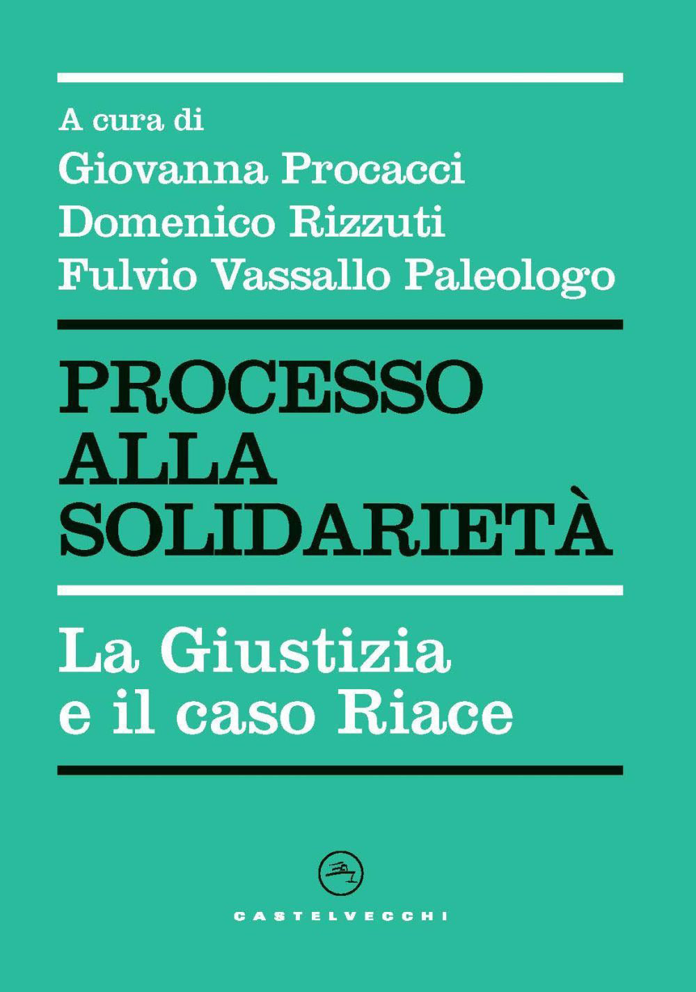 PROCESSO ALLA SOLIDARIETÀ. LA GIUSTIZIA E IL CASO RIACE.