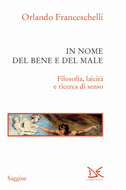 IN NOME DEL BENE E DEL MALE Filosofia, laicità e ricerca di senso