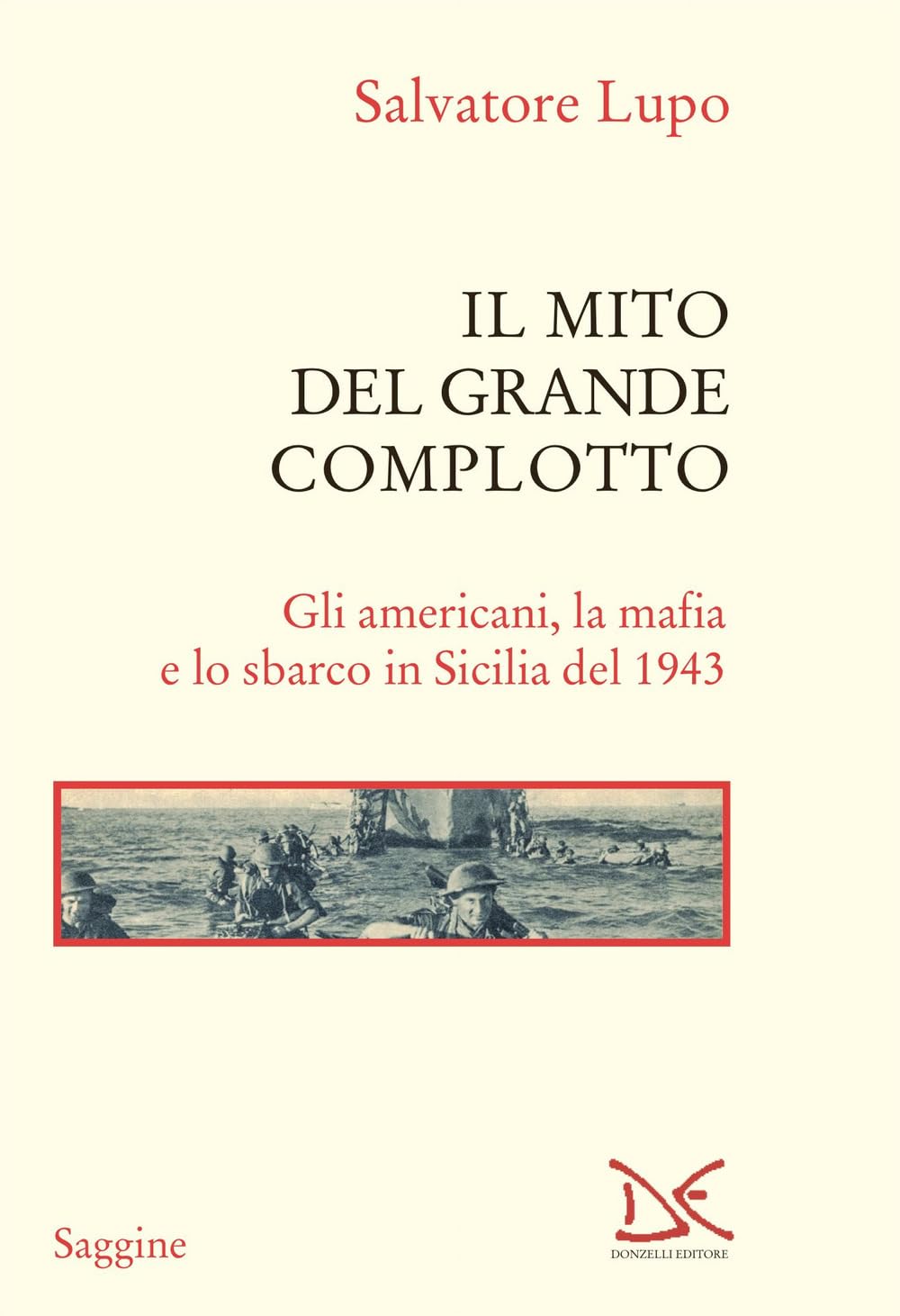 IL MITO DEL GRANDE COMPLOTTO. Gli americani, la mafia e lo sbarco in Sicilia del 1943