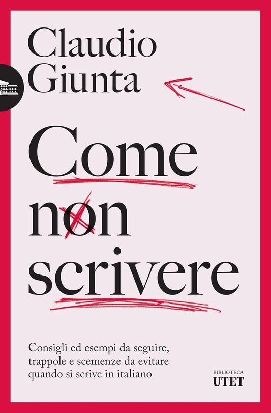 COME NON SCRIVERE. Consigli ed esempi da seguire, trappole e scemenze da evitare quando si scrive in italiano