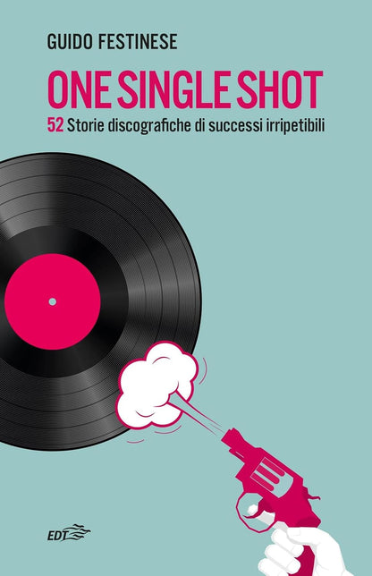 ONE SINGLE SHOT. 52 storie discografiche di successi irripetibili