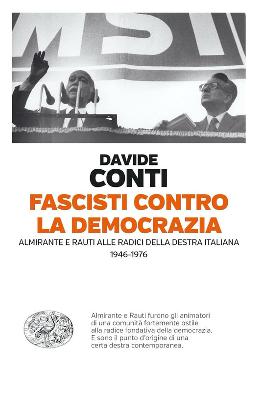 FASCISTI CONTRO LA DEMOCRAZIA. Almirante e Rauti alle radici della destra italiana (1946-1976)