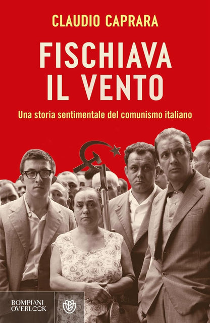 FISCHIAVA IL VENTO. Una storia sentimentale del comunismo italiano