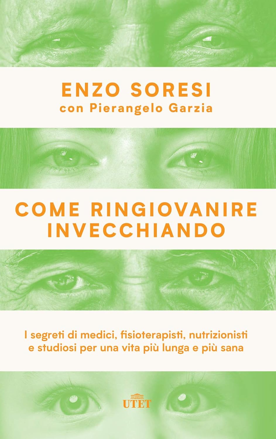 COME RINGIOVANIRE INVECCHIANDO. I SEGRETI DI MEDICI, FISIOTERAPISTI, NUTRIZIONISTI E STUDIOSI PER UNA VITA PIÙ LUNGA E PIÙ SANA