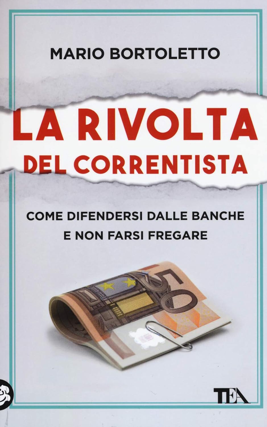 LA RIVOLTA DEL CORRENTISTA. Come difendersi dalle banche e non farsi fregare