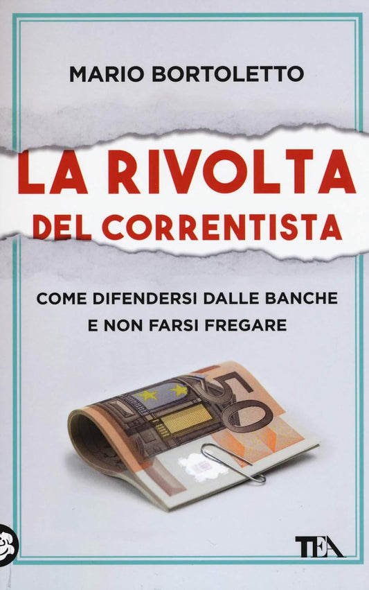 LA RIVOLTA DEL CORRENTISTA. Come difendersi dalle banche e non farsi fregare