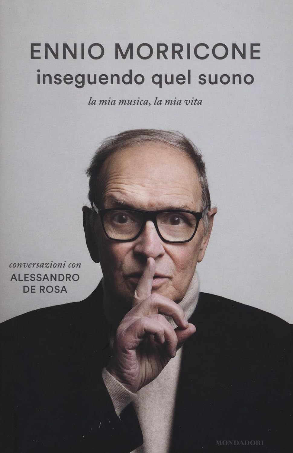 INSEGUENDO QUEL SUONO. La mia musica, la mia vita. Conversazioni con Alessandro De Rosa