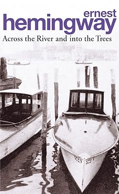 ACROSS THE RIVER AND INTO THE TREES