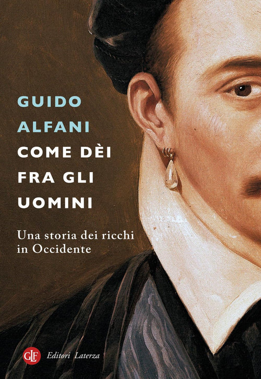 COME DÈI FRA GLI UOMINI. Una storia dei ricchi in Occidente