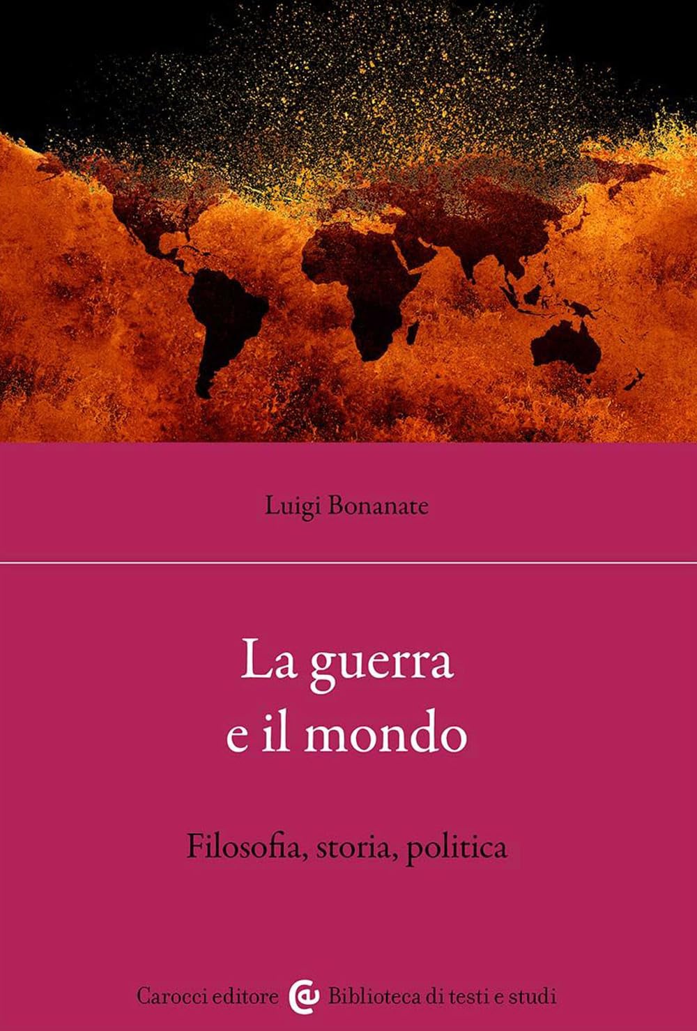 LA GUERRA E IL MONDO Filosofia, storia, politica