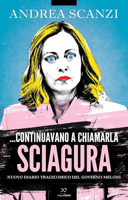 ...CONTINUAVANO A CHIAMARLA SCIAGURA. Nuovo diario tragicomico del governo Meloni