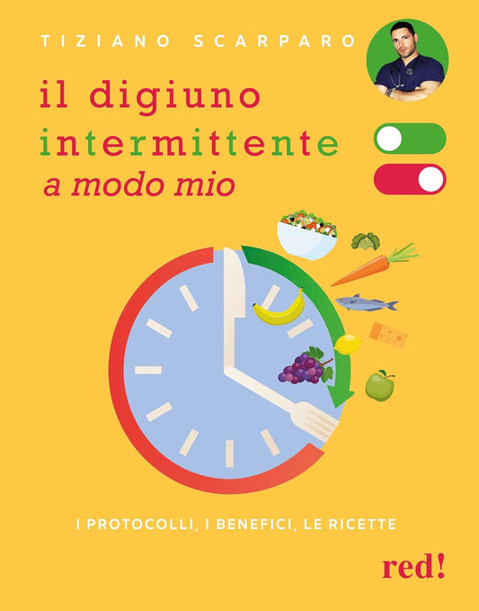 IL DIGIUNO INTERMITTENTE A MODO MIO. I protocolli, i benefici, le ricette