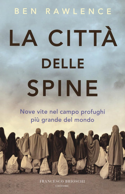 LA CITTA' DELLE SPINE Nove vite nel campo profughi più grande del mondo
