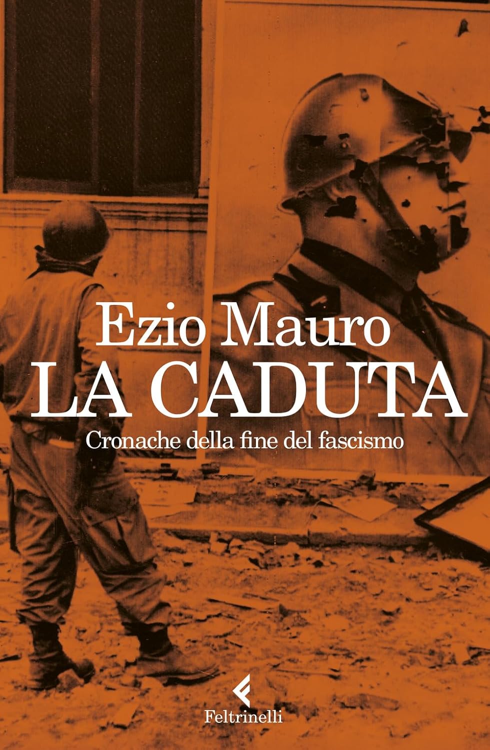 LA CADUTA Cronache dalla fine del fascismo