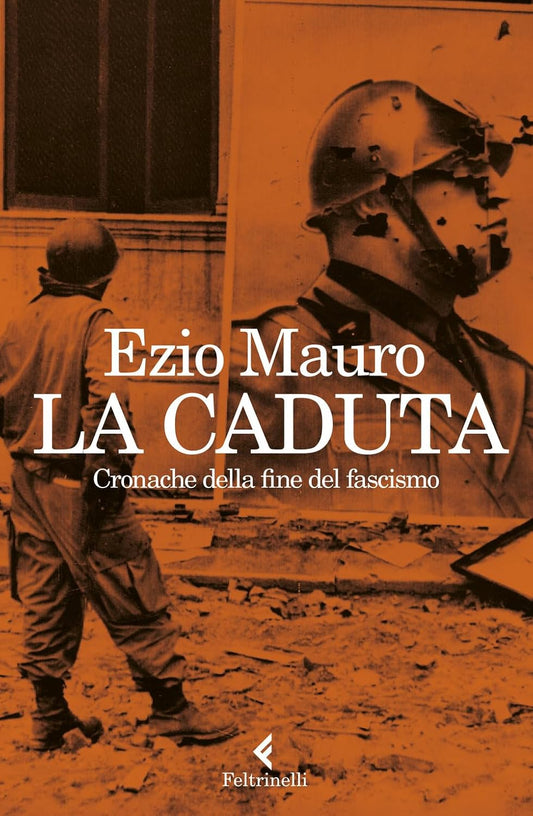 LA CADUTA Cronache dalla fine del fascismo