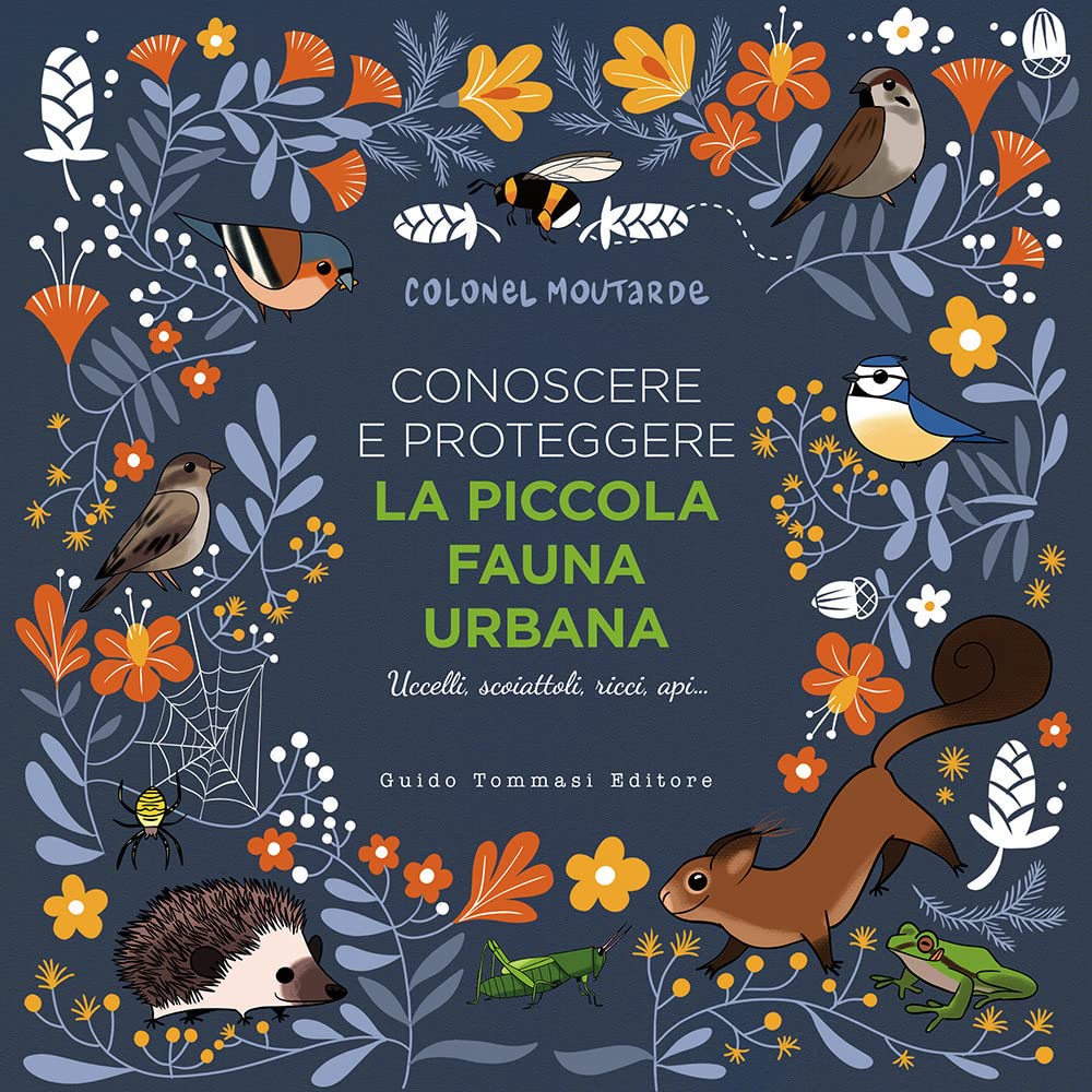 CONOSCERE E PROTEGGERE LA PICCOLA FAUNA URBANA. Uccelli, scoiattoli, ricci, api...
