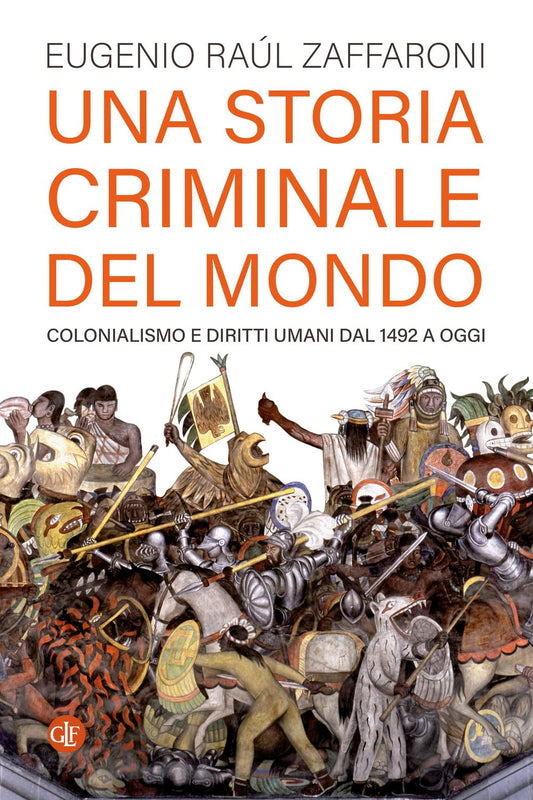 UNA STORIA CRIMINALE DEL MONDO. Colonialismo e diritti umani dal 1492 a oggi