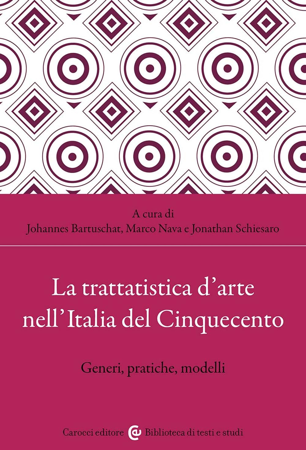 LA TRATTATISTICA D'ARTE NELL'ITALIA DEL CINQUECENTO. Generi, pratiche, modelli