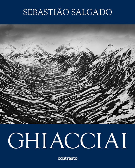 SEBASTIÃO SALGADO. Ghiacciai. Catalogo della mostra (Rovereto, 12 aprile-21 settembre 2025). Ediz. illustrata