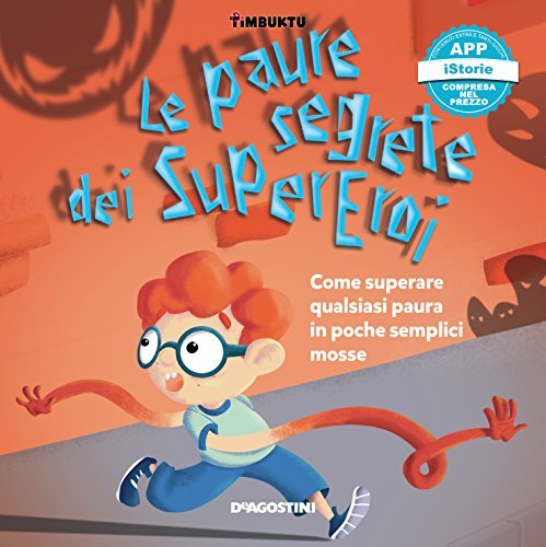 LE PAURE SEGRETE DEI SUPEREROI. COME SUPERARE QUALSIASI PAURA IN POCHE SEMPLICI MOSSE. TIMBUKTU. Con App per tablet e smartphone