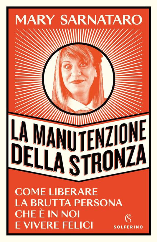 LA MANUTENZIONE DELLA STRONZA. COME LIBERARE LA BRUTTA PERSONA CHE È IN NOI E VIVERE FELICI