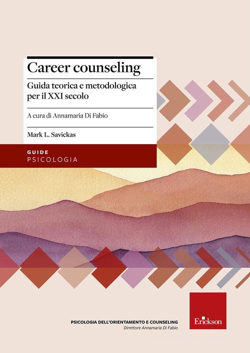 CAREER COUNSELING. Guida teorica e metodologica per il XXI secolo