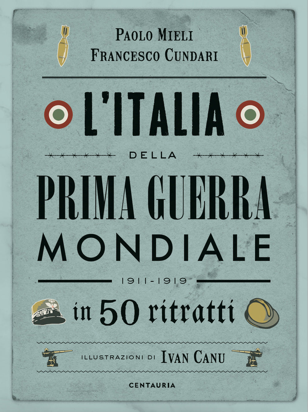 L’ITALIA DELLA PRIMA GUERRA MONDIALE IN 50 RITRATTI.