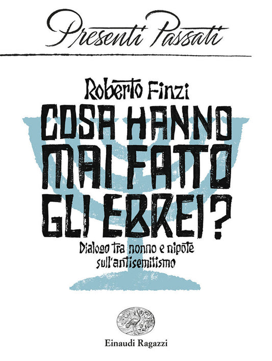 COSA HANNO MAI FATTO GLI EBREI? Dialogo tra nonno e nipote sull’antisemitismo