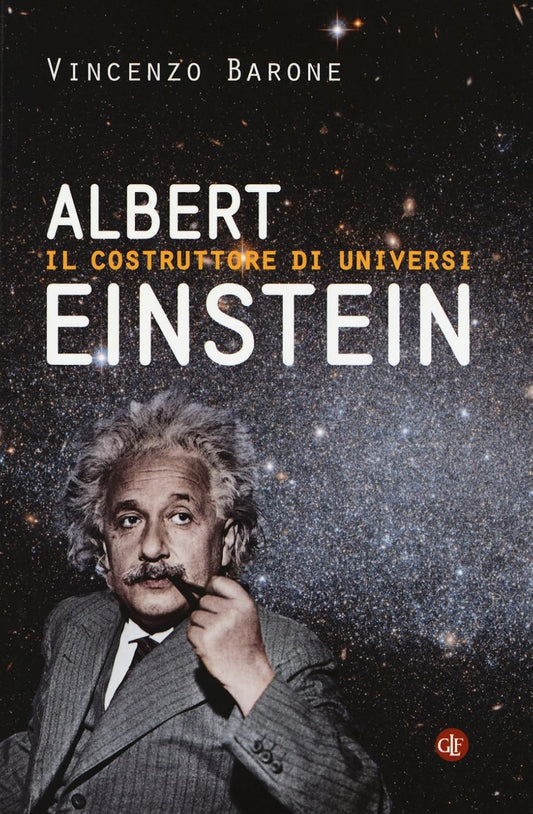 ALBERT EINSTEIN. Il costruttore di universi