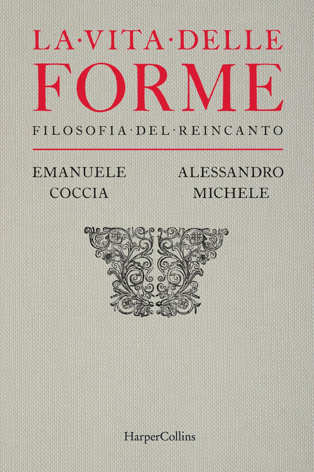 LA VITA DELLE FORME. Filosofia del reincanto