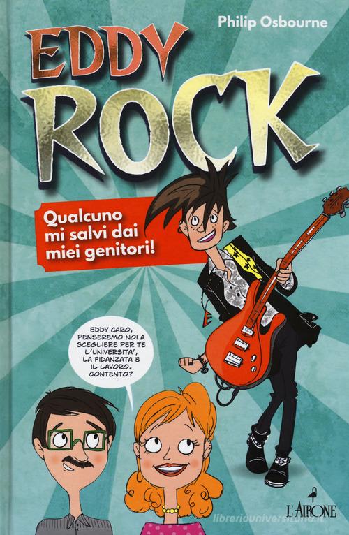 EDDY ROCK. Qualcuno mi salvi dai miei genitori!