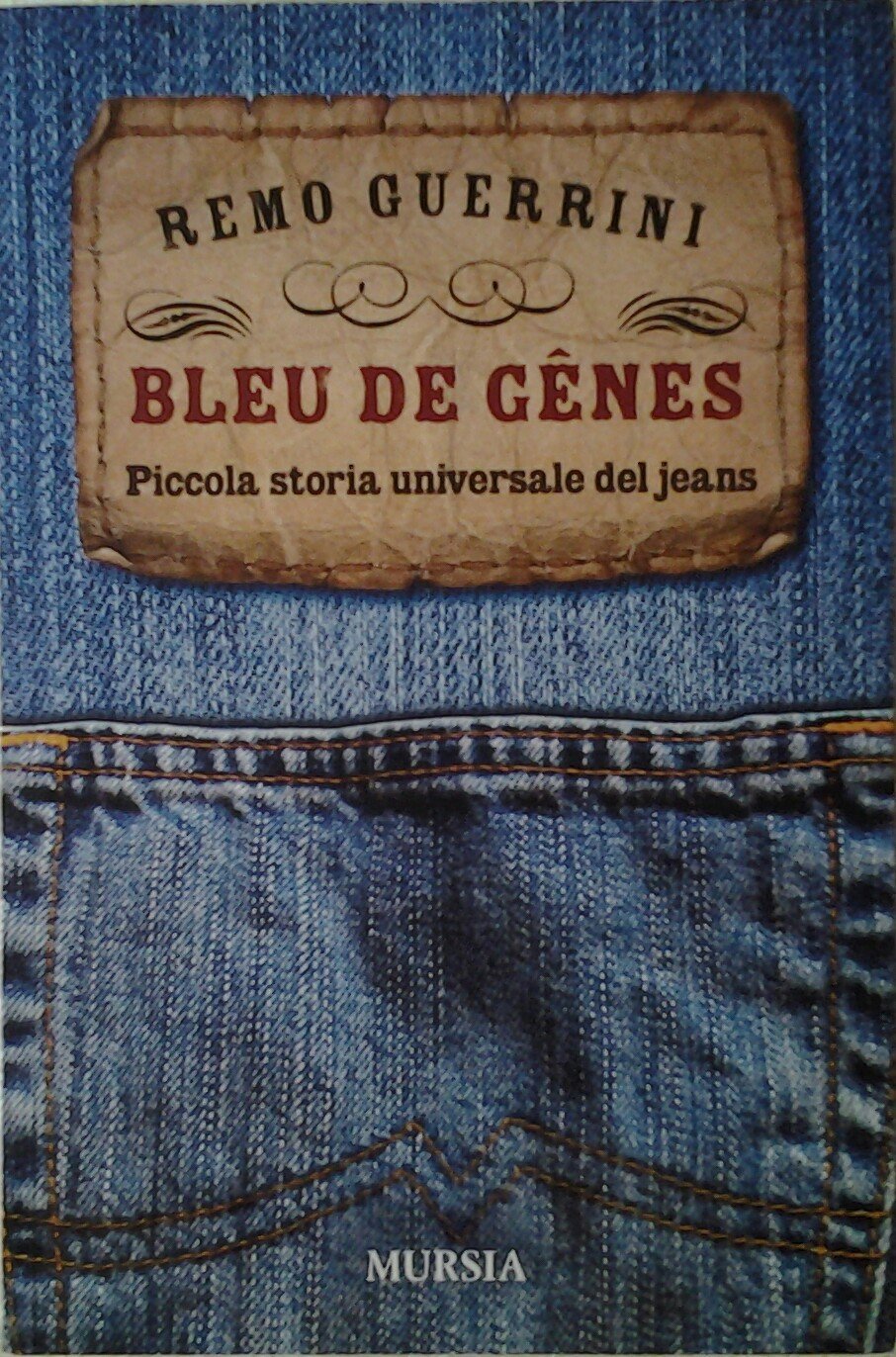 BLEU DE GENES. PICCOLA STORIA UNIVERSALE DEI JEANS