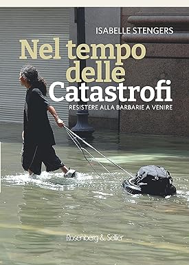 NEL TEMPO DELLE CATASTROFI. Resistere alla barbarie a venire