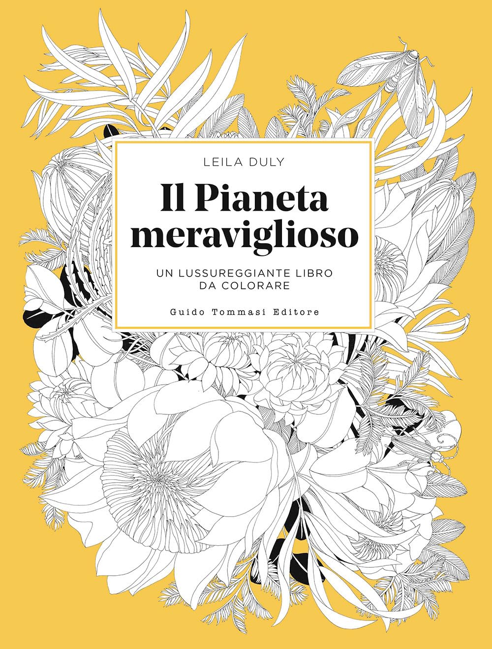 IL PIANETA MERAVIGLIOSO. Un lussureggiante libro da colorare. Ediz. illustrata