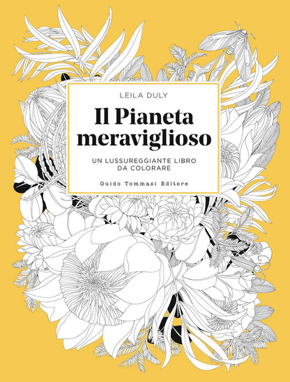 IL PIANETA MERAVIGLIOSO. Un lussureggiante libro da colorare. Ediz. illustrata