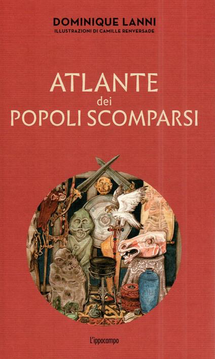 ATLANTE DEI POPOLI SCOMPARSI. Ediz. illustrata