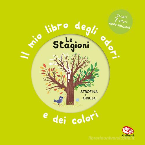 LE STAGIONI. Il mio libro degli odori e dei colori. Ediz. Illustrata