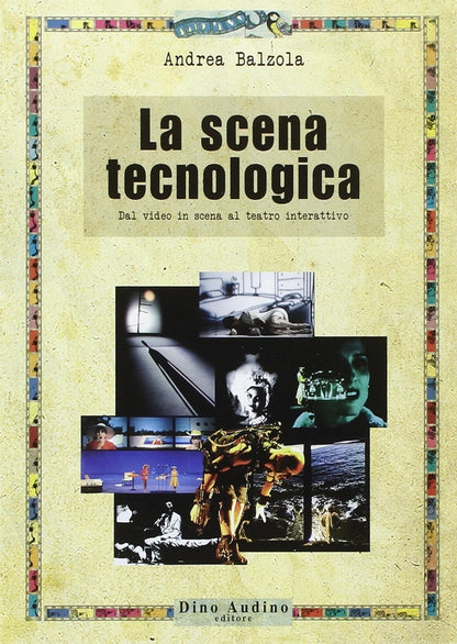 LA SCENA TECNOLOGICA. Dal video in scena al teatro interattivo