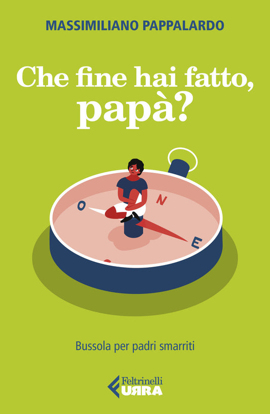 CHE FINE HAI FATTO, PAPÀ? Bussola per padri smarriti.