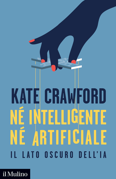 NÉ INTELLIGENTE NÉ ARTIFICIALE Il lato oscuro dell'IA